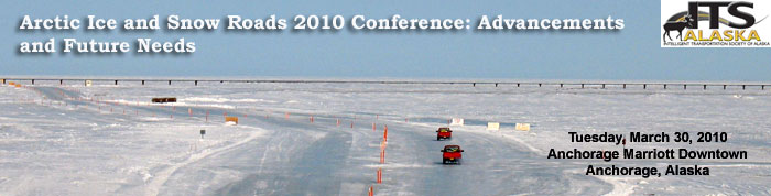 Arctic Ice and Snow Roads 2010 Conference: Advancements and Future Needs